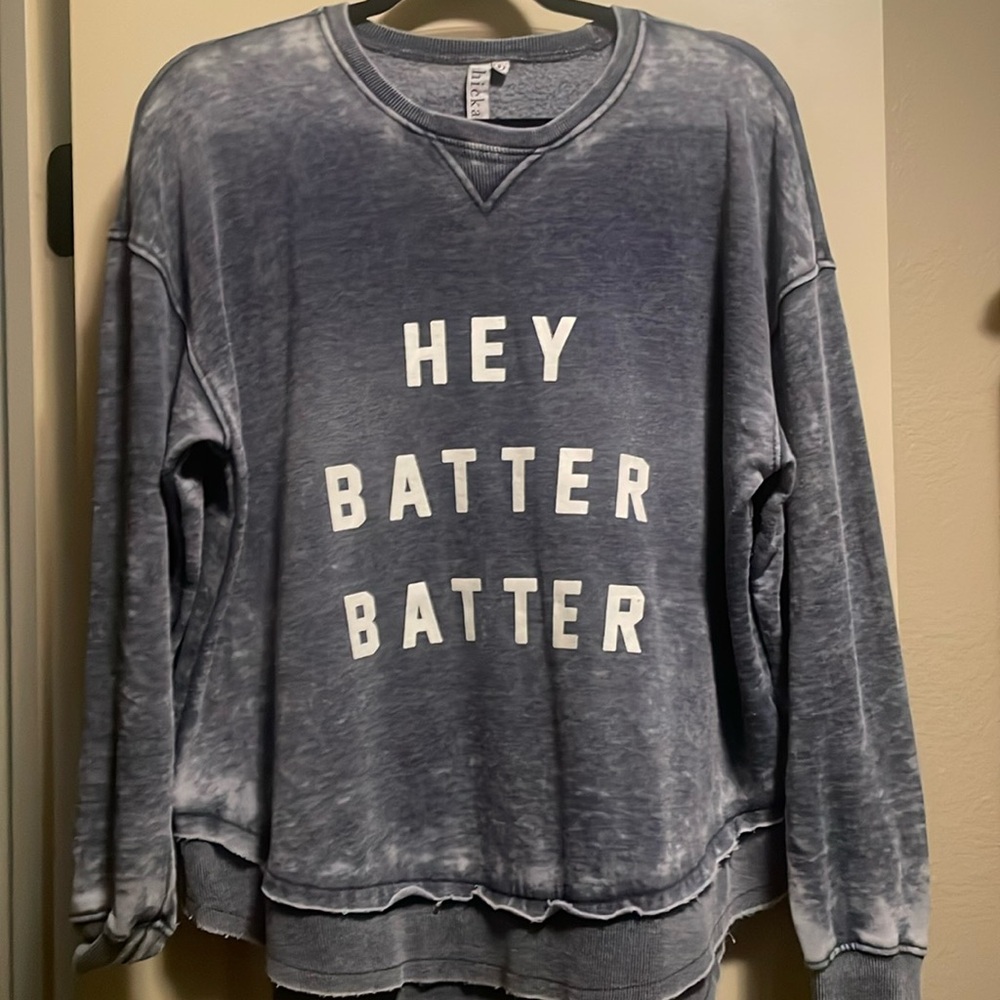 “Hey Batter Batter” sweatshirt!